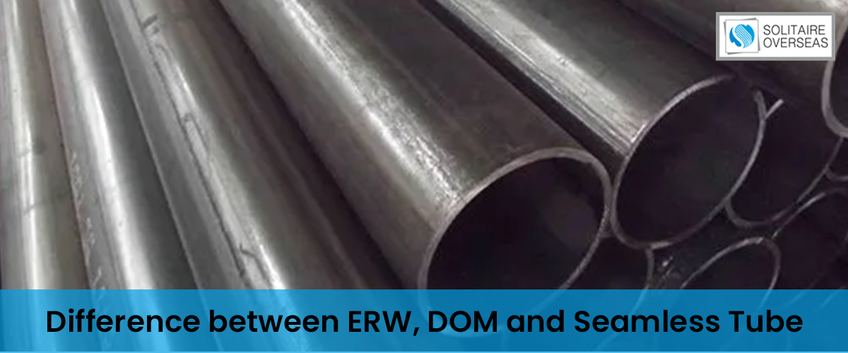 Difference between ERW, DOM and Seamless Tube