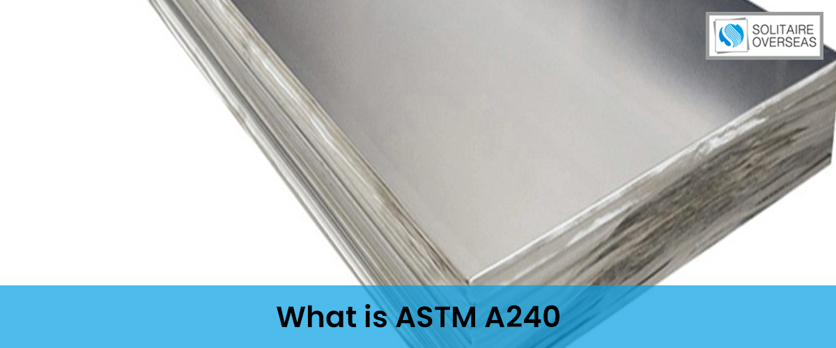 What is ASTM A240 and Its Specifications