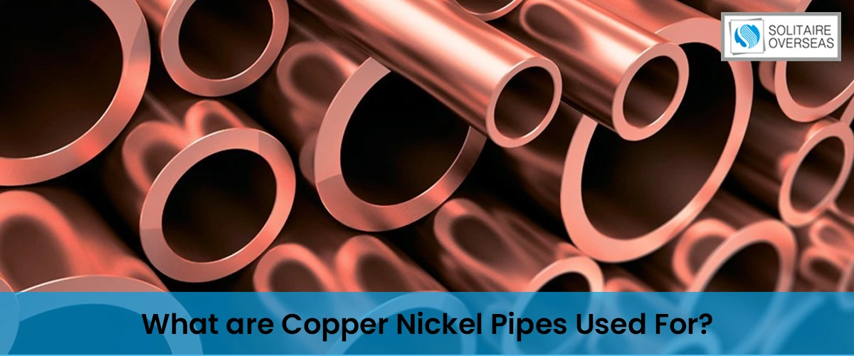 What are Copper Nickel Pipes Used For?