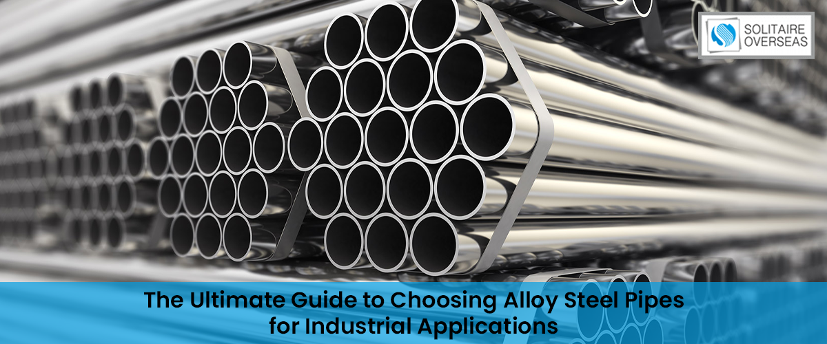 The Ultimate Guide to Choosing Alloy Steel Pipes for Industrial Applications