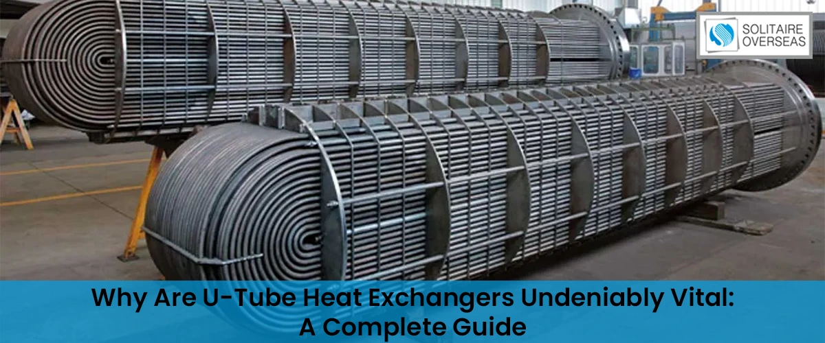 Why Are U-Tube Heat Exchangers Undeniably Vital: A Complete Guide