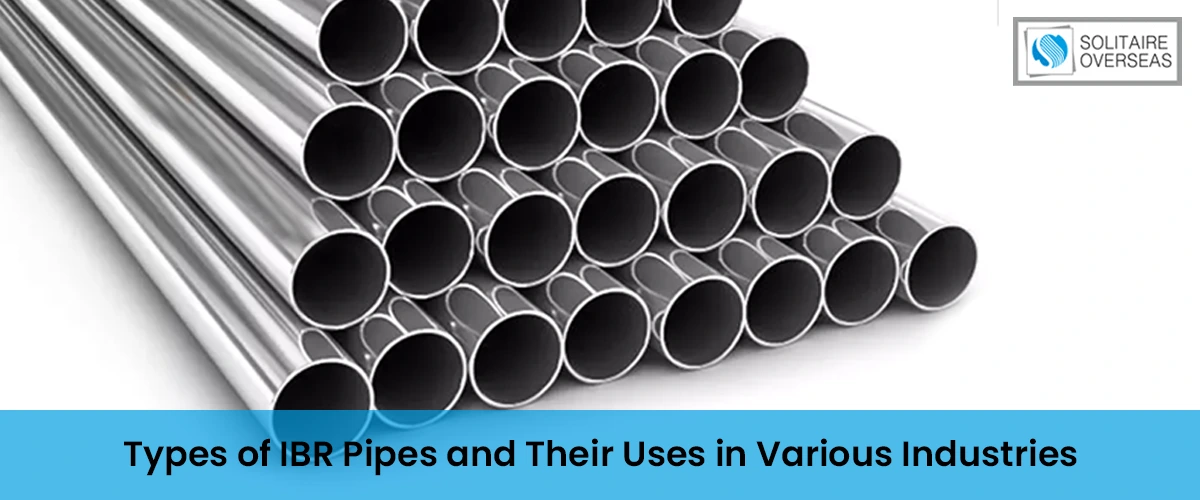 Types of IBR Pipes and Their Uses in Various Industries